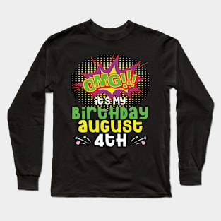 OMG It's My Birthday On August 4th Happy Birthday To Me You Daddy Mommy Brother Sister Son Daughter Long Sleeve T-Shirt